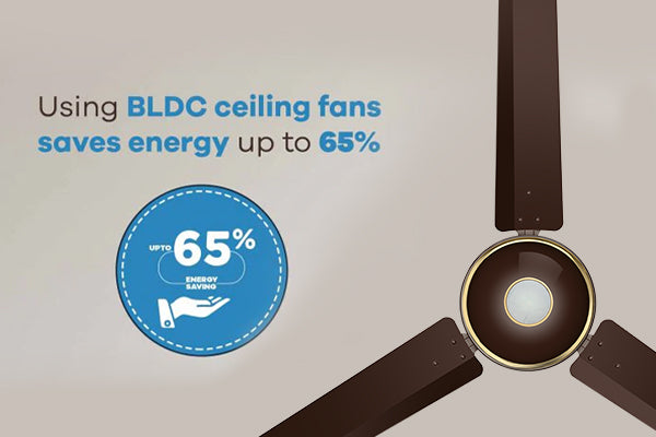 Using BLDC ceiling fans saves energy up to 65%