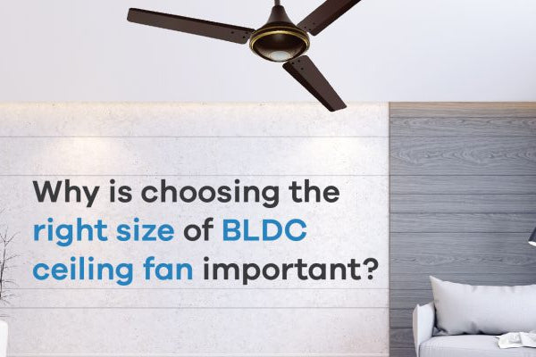 Why is choosing the right size of BLDC ceiling fan important?