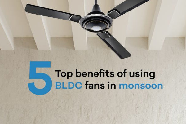 Top 5 benefits of using BLDC fans in monsoon