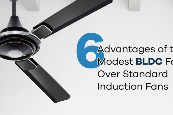 6 Advantages of the Modest BLDC Fans Over Standard Induction Fans